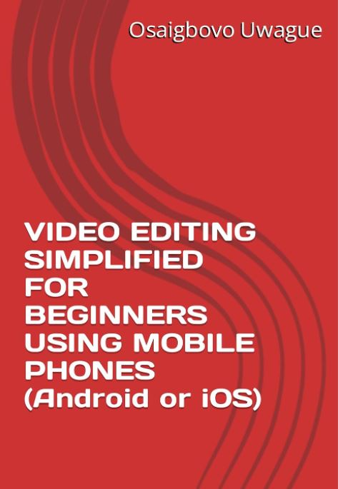 VIDEO EDITING SIMPLIFIED FOR BEGINNERS USING MOBILE PHONES (Android or iOS)