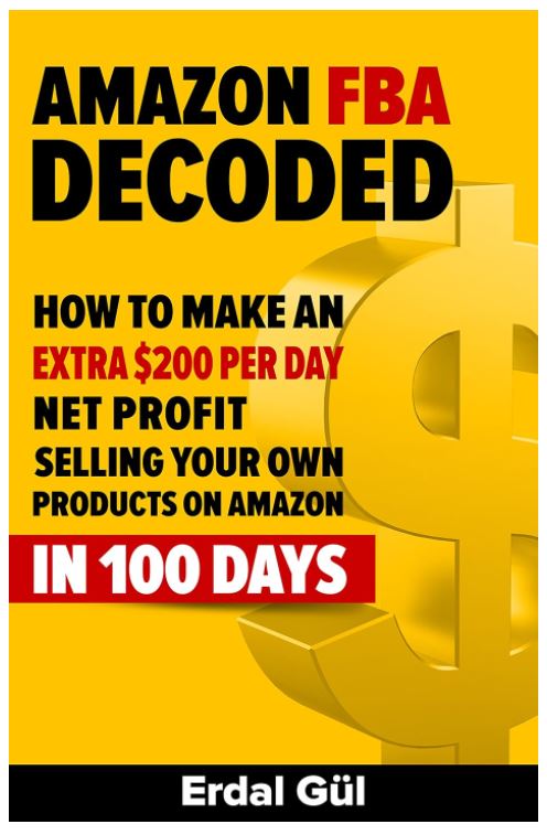 Amazon FBA Decoded: How to Make an Extra $200 per Day Net Profit Selling Your Own Products on Amazon