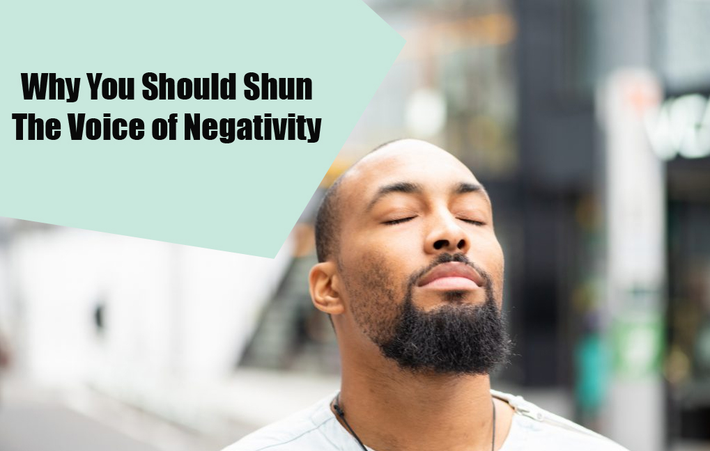 Why You Should Shun The Voice of Negativity