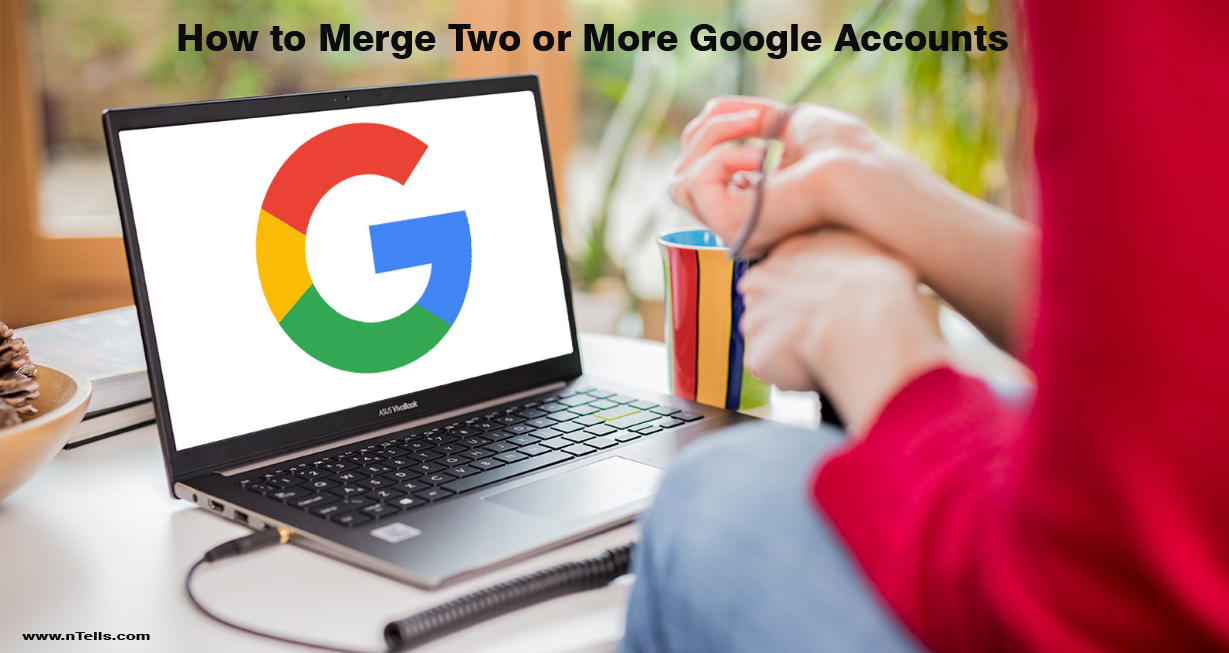How to Merge Two or More Google Accounts