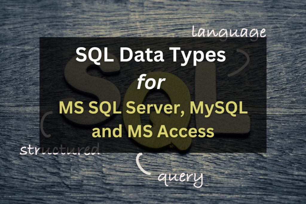 SQL Data Types for MS SQL Server, MySQL and MS Access